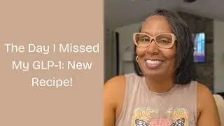 The Day I Missed My GLP-1 Dose  and Not Because I Forgot, Also New Recipe