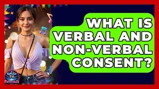 What Is Verbal And Non-verbal Consent? - We Go To Festivals
