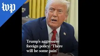 Trump&rsquo;s aggressive foreign policy: &lsquo;There will be some pain&rsquo;