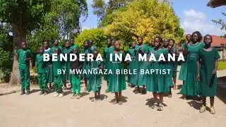 BENDERA INA MAANA BY MWANGAZA BIBLE BAPTIST CHOIR 