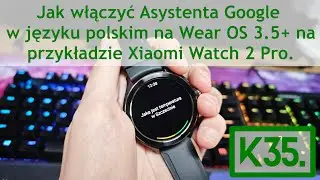 Jak włączyć Asystenta Google w języku polskim na Wear OS 3.5+ na przykładzie Xiaomi Watch 2 Pro.