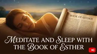 Meditate And Sleep With The Book Of Esther
