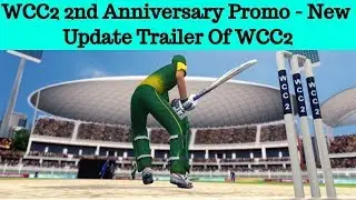 World Cricket Championship 2 2nd Anniversary Promo - New Update Trailer Of WCC2