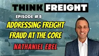 Episode #8: Addressing Freight Fraud At The Core with Nathaniel Ebel, FreightValidate