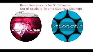 Bryan Kearney x John O' Callaghan - Out of nowhere Te amo (Szanszy Mashup)