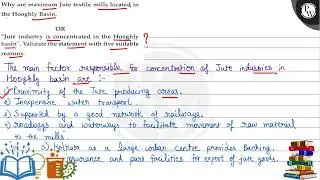 Why are maximum Jute textile mills located in the Hooghly Basin. OR 