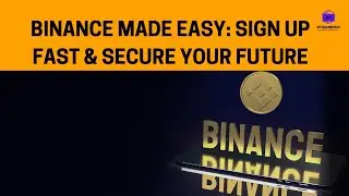 BINANCE MADE EASY; SIGN UP FAST AND SECURE YOUR FUTURE.