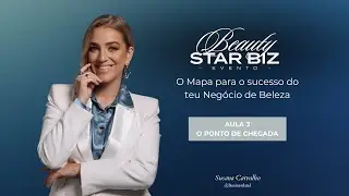 Beauty Star Biz - Aula 3 - O Ponto de Chegada
