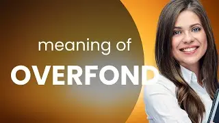 Overfond &mdash; meaning of OVERFOND