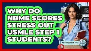 Why Do NBME Scores Stress Out USMLE Step 1 Students? - Med School Survival Guide