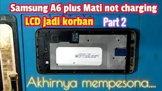 Samsung A6 plus Mati tidak mau di cas LCD jadi korban#TeksoVlog