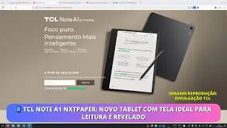 📱 TCL Note A1 NXTPAPER: novo tablet com tela ideal para leitura &eacute; revelado
