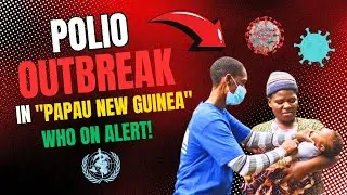 Polio Strikes Back in Papua New Guinea &ndash; Urgent Health Alert! &bull; WHO &bull; UNICEF