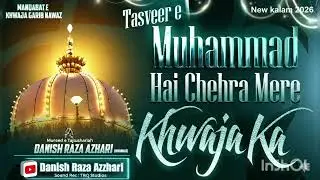 Tasveer e Muhammed hai Chehra Mere Khwaja ka Recited By Danish Raza Azhari New Kalam 2026 