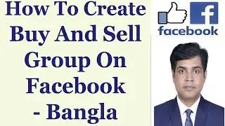 How To Create Buy And Sell Group On Facebook - Bangla
