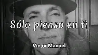 Sólo pienso en ti - Víctor Manuel (interpr. Adolfo Amaro)