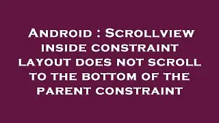 Android : Scrollview inside constraint layout does not scroll to the bottom of the parent constraint