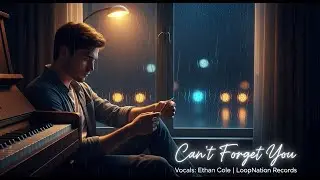 Can&rsquo;t Forget You Sony Ethan Cole - Sad English Songs By Loopnation Records