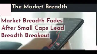 Market Breadth Fades After Small Caps Lead Breadth Breakout #stockmarket