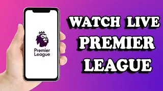 How To Watch Premier League Live On Mobile - Legally (2025)