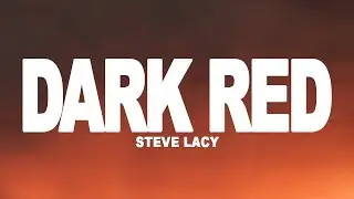 Steve Lacy - Dark Red (Lyrics)