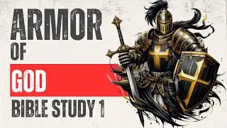 Bible Study of the Armor of God Part 1