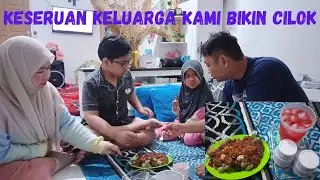 KESERUAN KELUARGA KAMI BIKIN CILOK