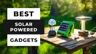 TOP 5 Best Useful Solar Powered Gadgets to Have in 2024