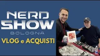 VLOG E ACQUISTI NERD SHOW BOLOGNA 2024 | LA MIA ESPERIENZA