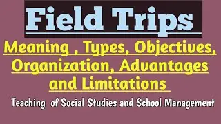 Field Trips : Meaning, Types, Objectives, Merits and Limitations