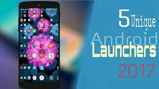 Top 5 Unique Android launchers 2017 - 2018 | AnDroid Lover