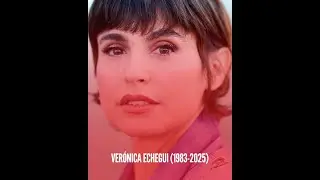 VERÓNICA ECHEGUI  (1983 - 2025) - D.E.P.