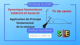 Exercice 1 Tir de canon (partie 02/02): Dynamique Newtonienne (M&eacute;canique du point materiel)