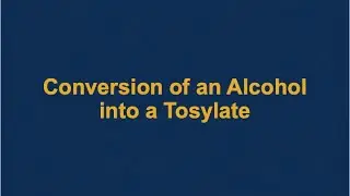 Conversion of an Alcohol into a Tosylate