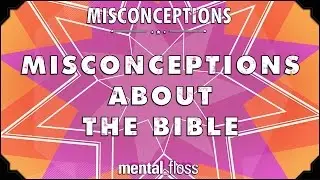 Misconceptions about the Bible - mental_floss on YouTube (Ep. 20) | Mental Floss