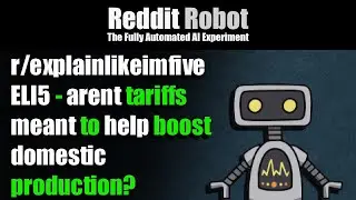 [r/explainlikeimfive] - ELI5 - arent tariffs meant to help boost domestic production?