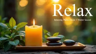 Relaxing Music for Healing & Water Sounds 🌿 Relieves Stress, Calm Anxiety & Depression, Deep Sleep