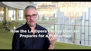How the LA Opera Chorus Director Prepares for a Season