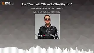 Ep 802 Slave To The Rhythm - JOE T VANNELLI