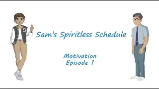 Motivation Ep 1: Sam's Spiritless Schedule