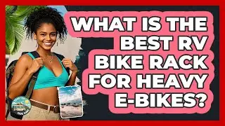What Is The Best RV Bike Rack For Heavy E-bikes? - Road Trip Tour Guide