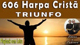 606 Harpa Crist&atilde; | TRIUNFO - Playback e Letra