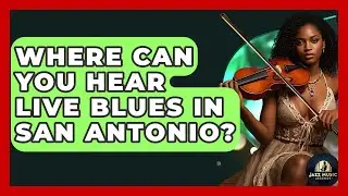 Where Can You Hear Live Blues In San Antonio? - Jazz Music Legends
