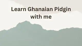 Ghanaian Pidgin Vs Nigerian Pidgin