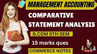 Comparative Statement Analysis | management accounting | BCOM | MCOM | ACCOUNTING |