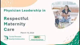 FPQC Mother-Focused Care Initiative: Physician Leadership in Respectful Maternity Care (RMC)