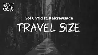 Sol ChYld - Travel Size ft. Kaicrewsade / lyrics