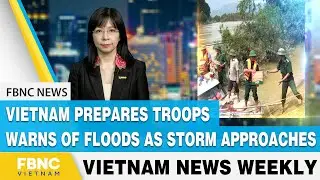 Vietnam news Vietnam Prepares Troops, Warns of Floods as Storm Approaches FBNC