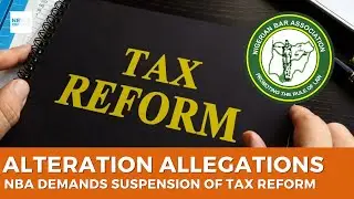 NBA Calls for Suspension of Nigeria&rsquo;s Tax Reforms Over Alteration Allegations
