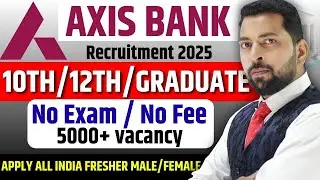 Axis Bank Recruitment 2025 | Latest Bank Jobs | Axis Bank Job Vacancy 2025 | 12th Pass Freshers Job